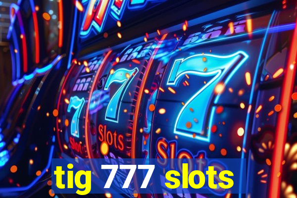 tig 777 slots